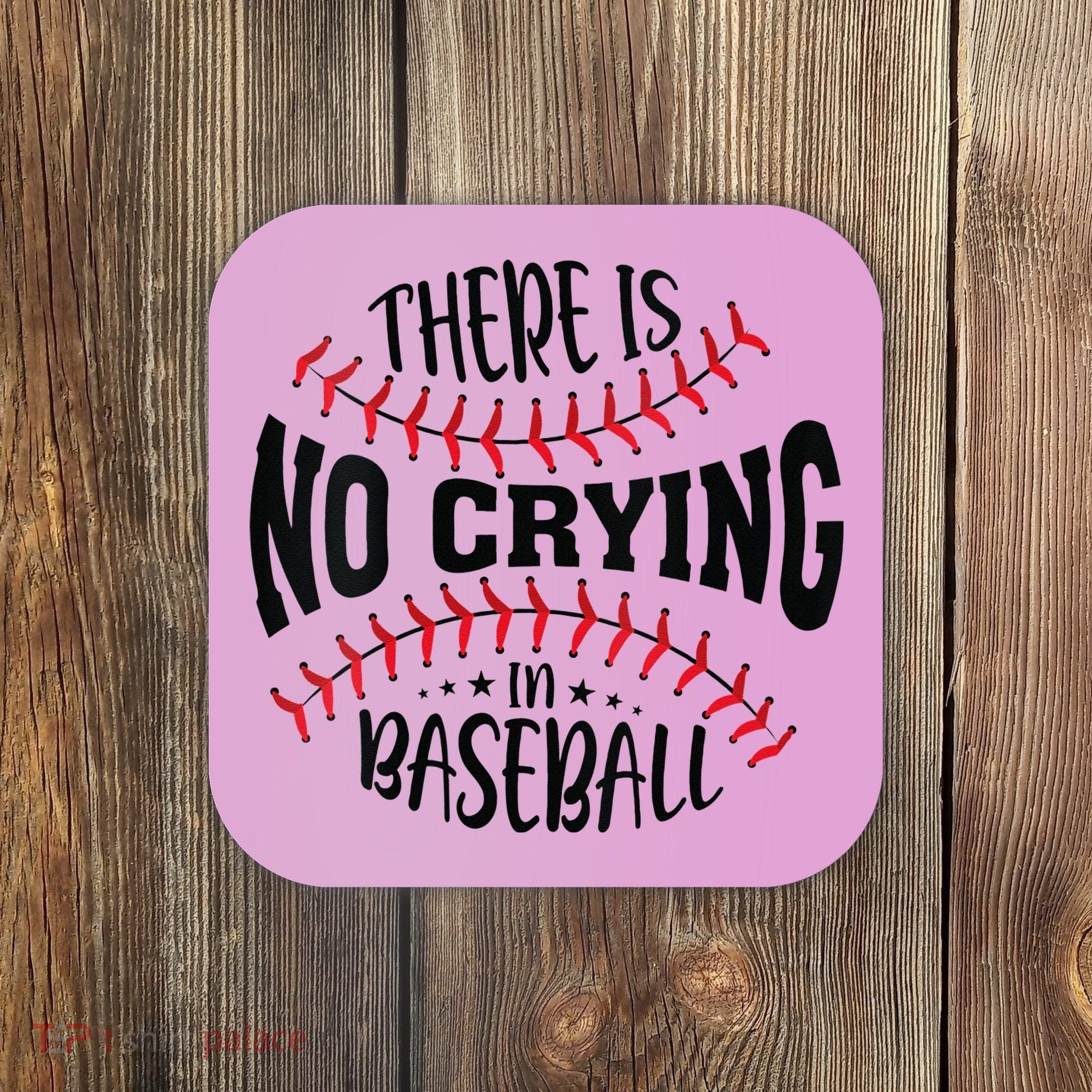There Is No Crying In Baseball Coaster
