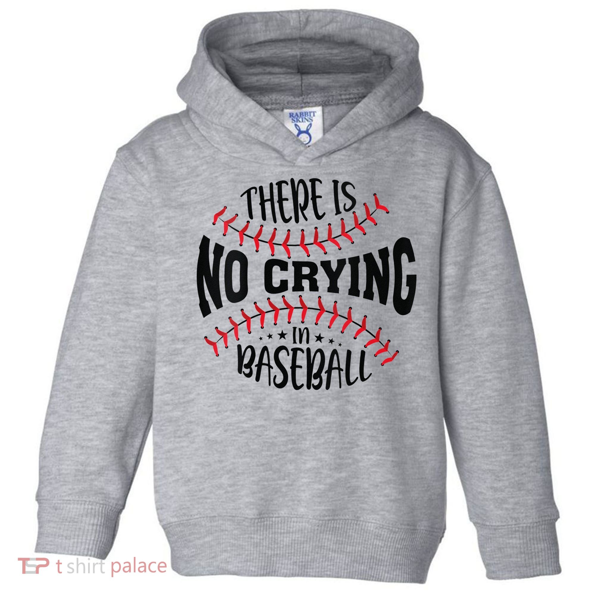 There Is No Crying In Baseball Toddler Hoodie
