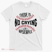 There Is No Crying In Baseball T-Shirt thumb 0