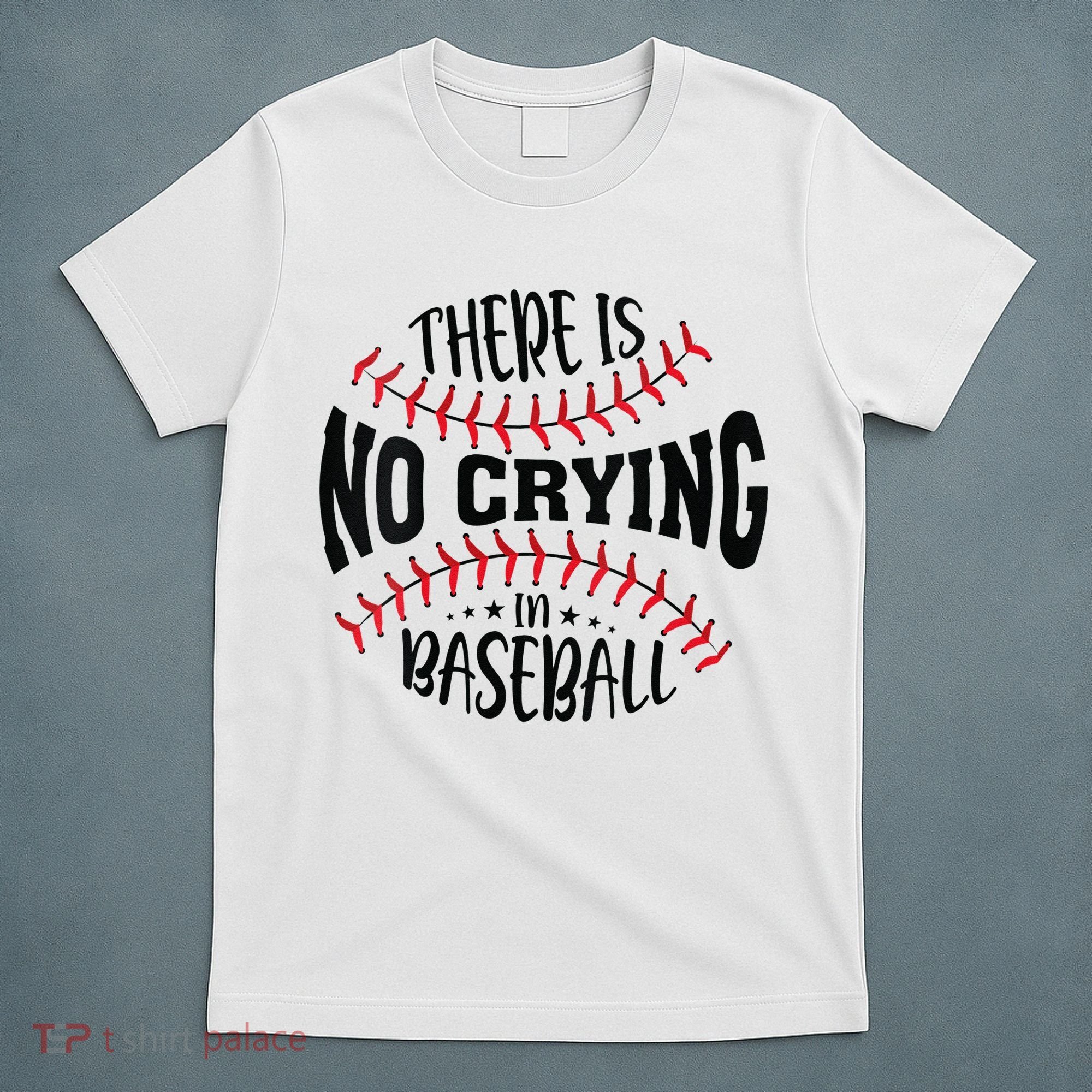 There Is No Crying In Baseball T-Shirt