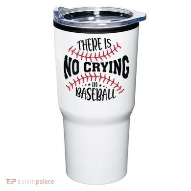 There Is No Crying In Baseball Tumbler