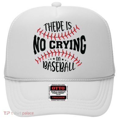 There Is No Crying In Baseball Hat