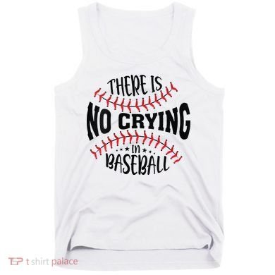 There Is No Crying In Baseball Tank Top