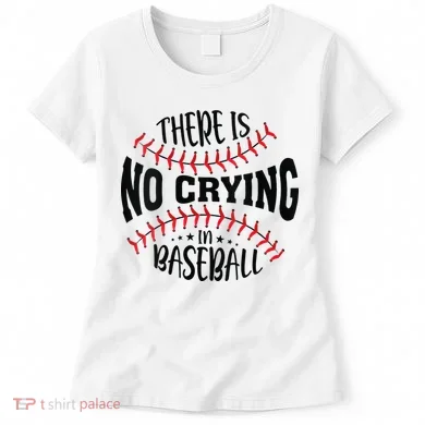 There Is No Crying In Baseball Women's T-Shirt