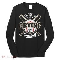 There Is No Crying In Baseball Long Sleeve Shirt thumb 0