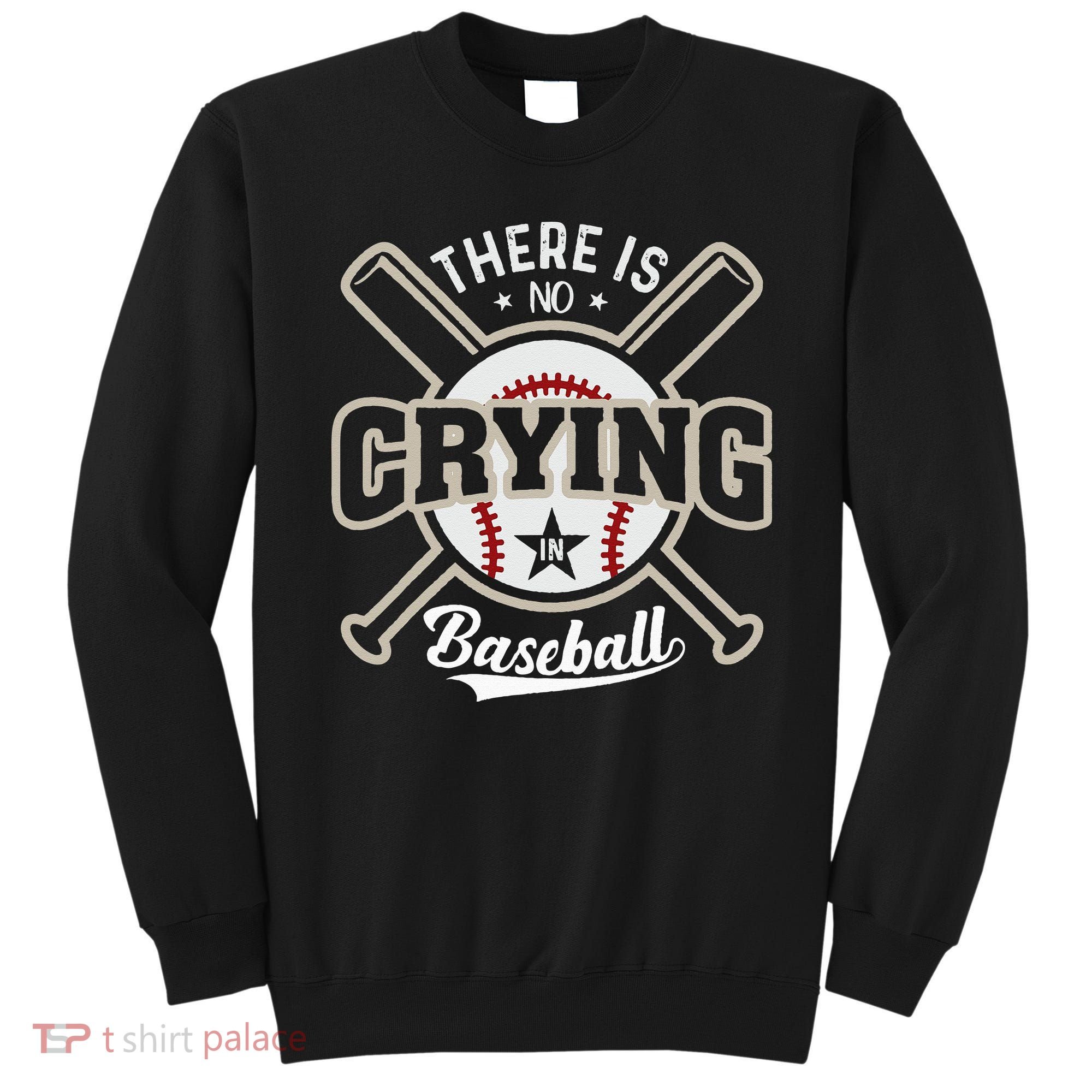 There Is No Crying In Baseball Sweatshirt
