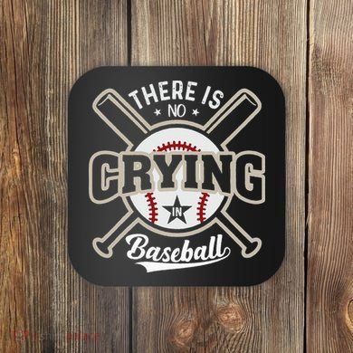 There Is No Crying In Baseball Coaster