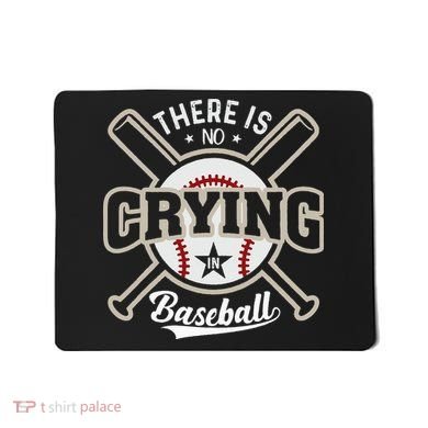 There Is No Crying In Baseball Mousepad