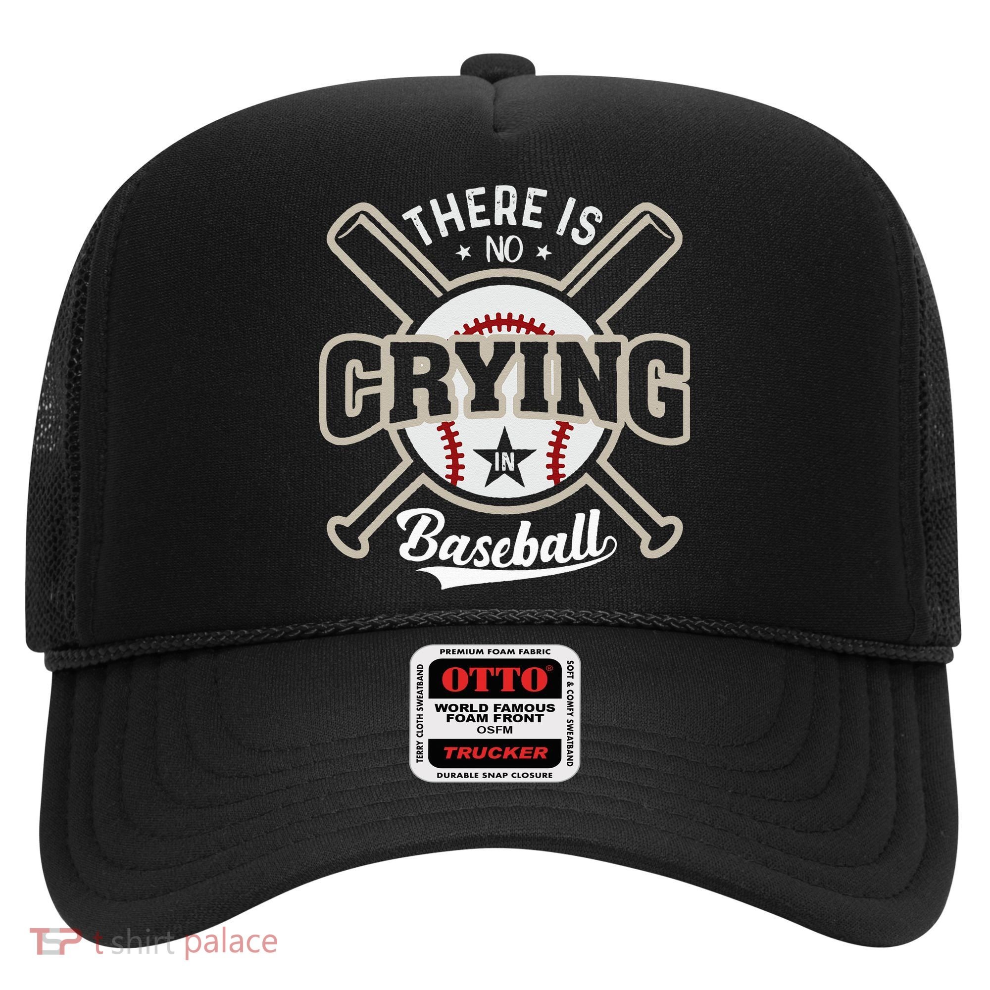 There Is No Crying In Baseball Hat
