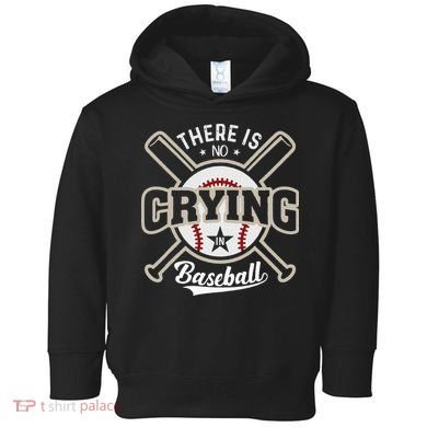 There Is No Crying In Baseball Toddler Hoodie