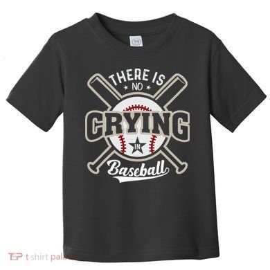 There Is No Crying In Baseball Toddler T-Shirt