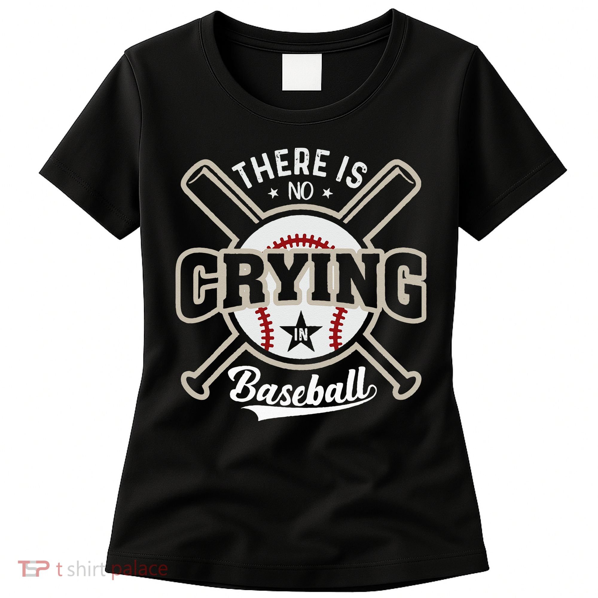 There Is No Crying In Baseball Women's T-Shirt