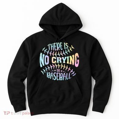 There Is No Crying In Baseball Tie Dye Hoodie
