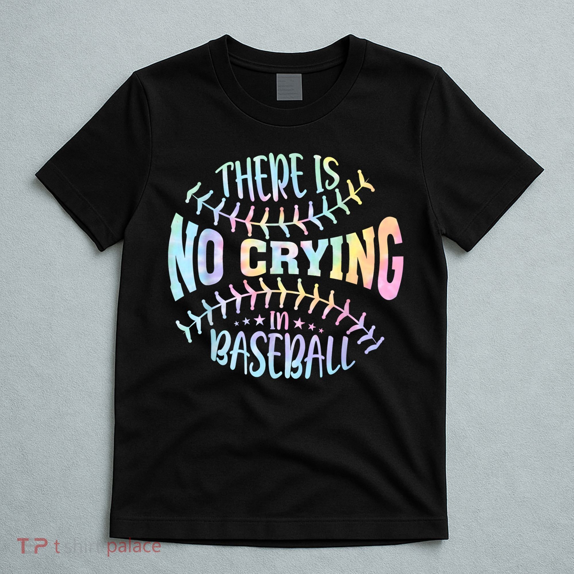 There Is No Crying In Baseball Tie Dye T-Shirt