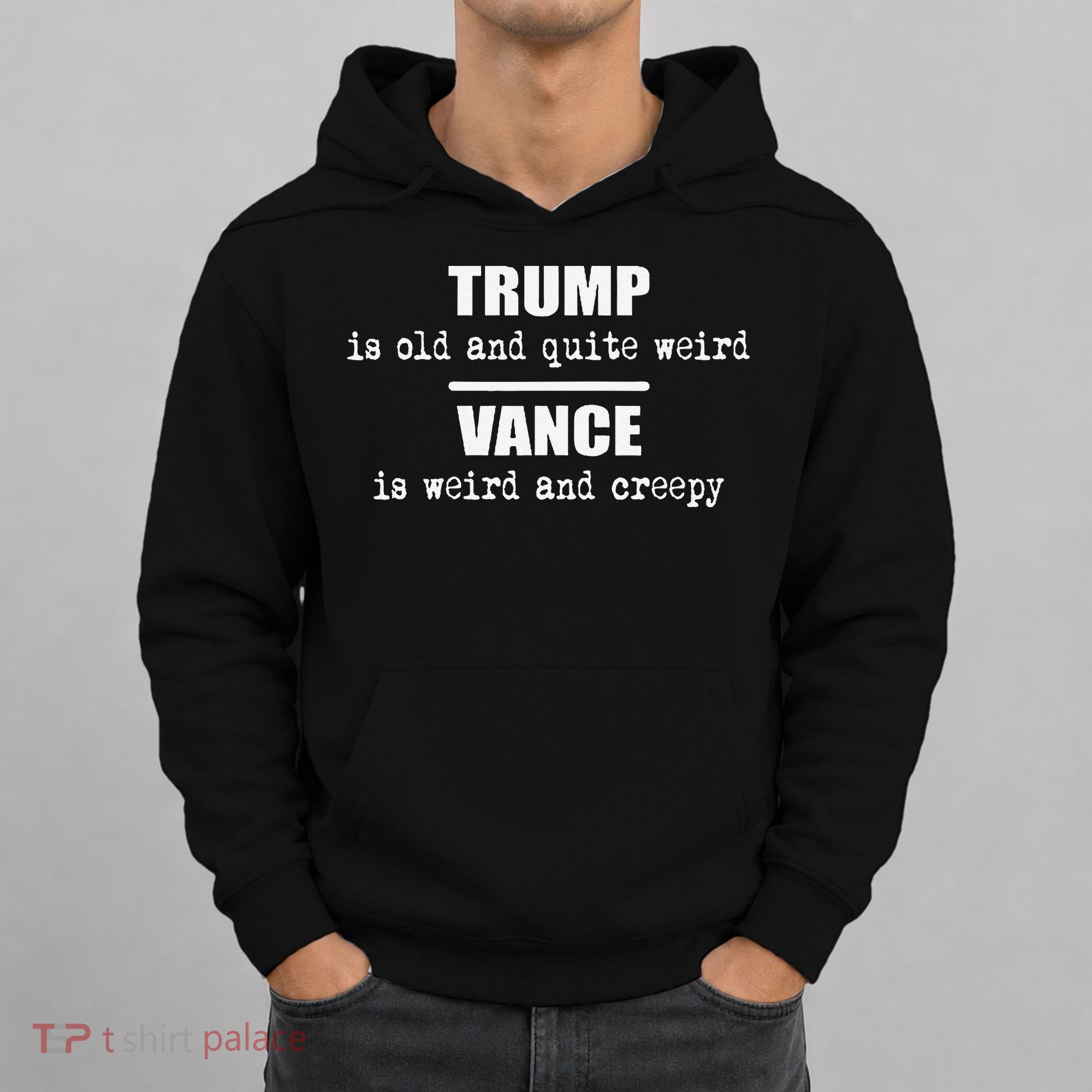 Trump Is Old And Quite Weird Vance Is Creepy Political Hoodie