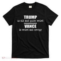 Trump Is Old And Quite Weird Vance Is Creepy Political T-Shirt thumb 0