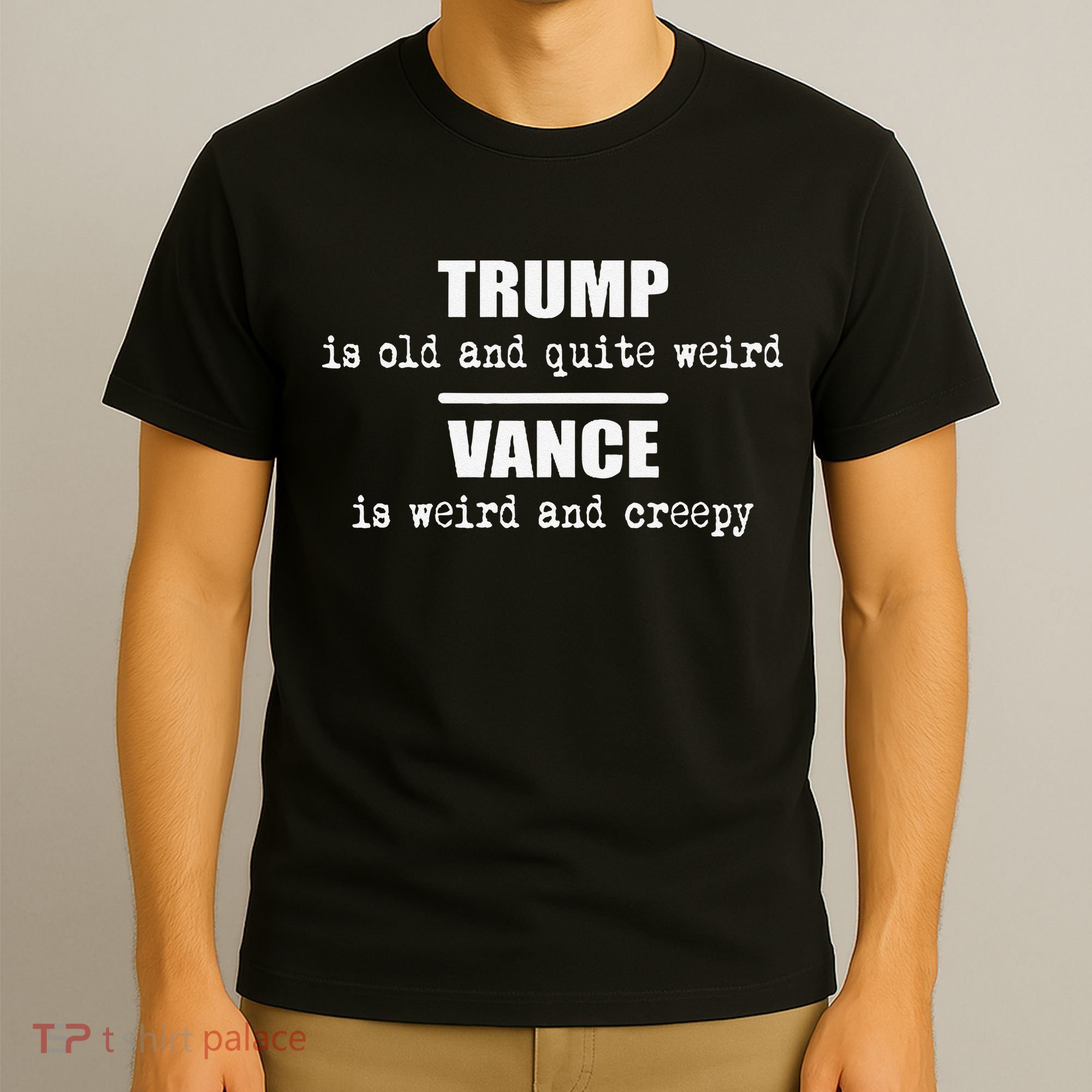Trump Is Old And Quite Weird Vance Is Creepy Political T-Shirt