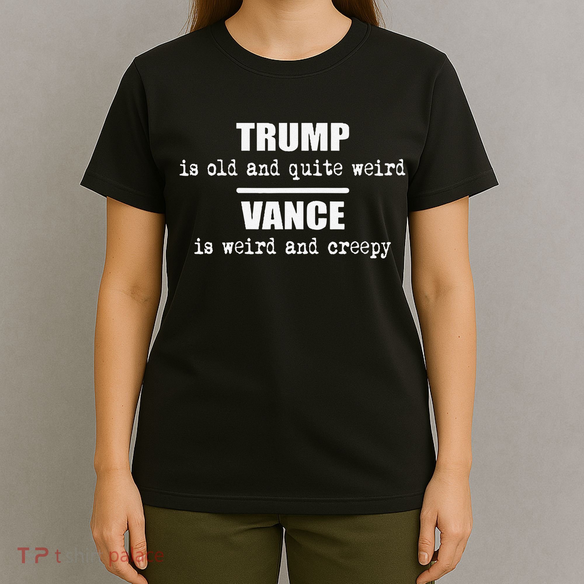 Trump Is Old And Quite Weird Vance Is Creepy Political T-Shirt