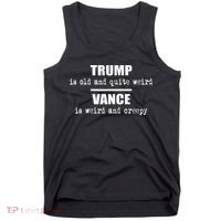 Trump Is Old And Quite Weird Vance Is Creepy Political Tank Top thumb 0