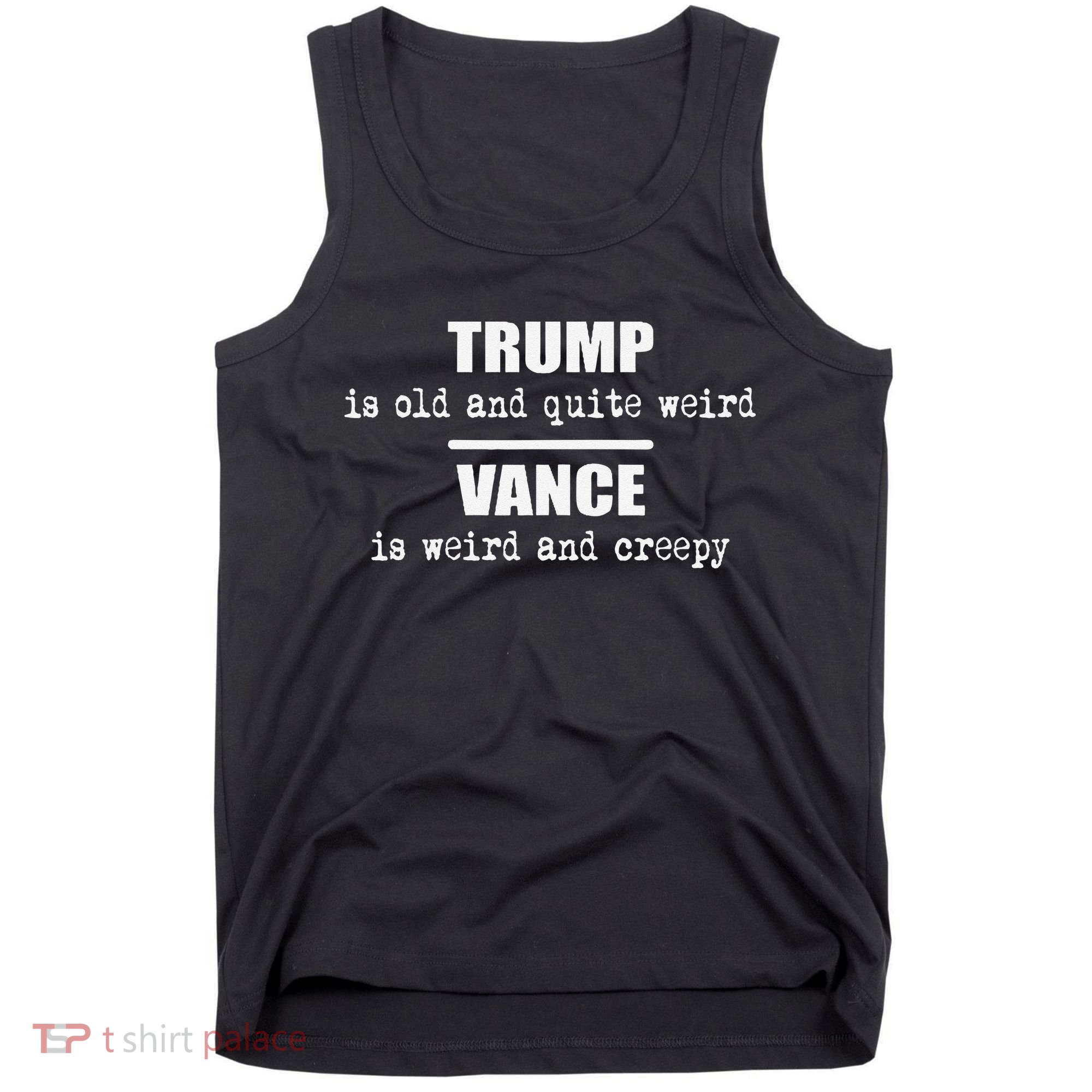 Trump Is Old And Quite Weird Vance Is Creepy Political Tank Top