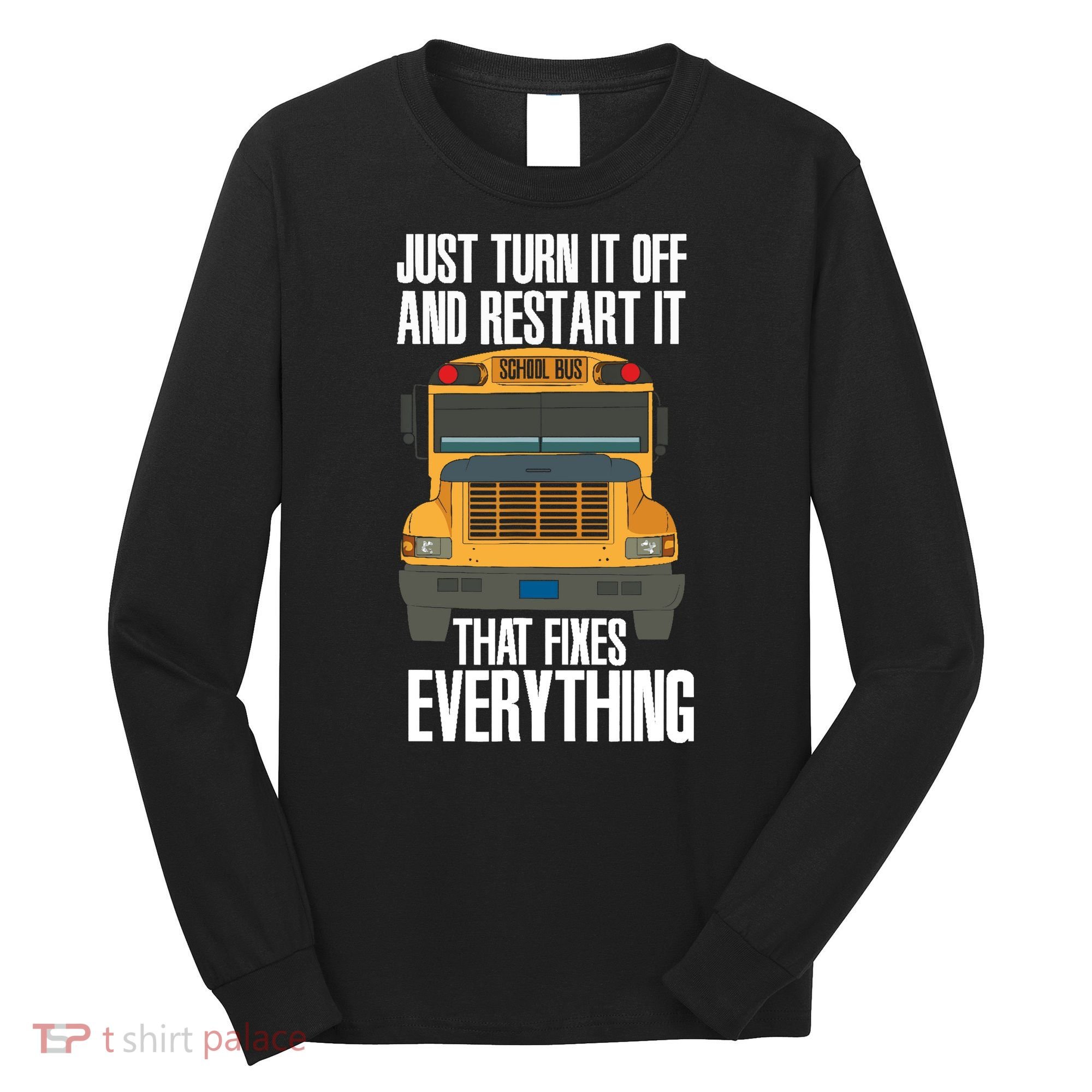Turn It Off And Restart Funny School Bus Driver Appreciation Long Sleeve Shirt