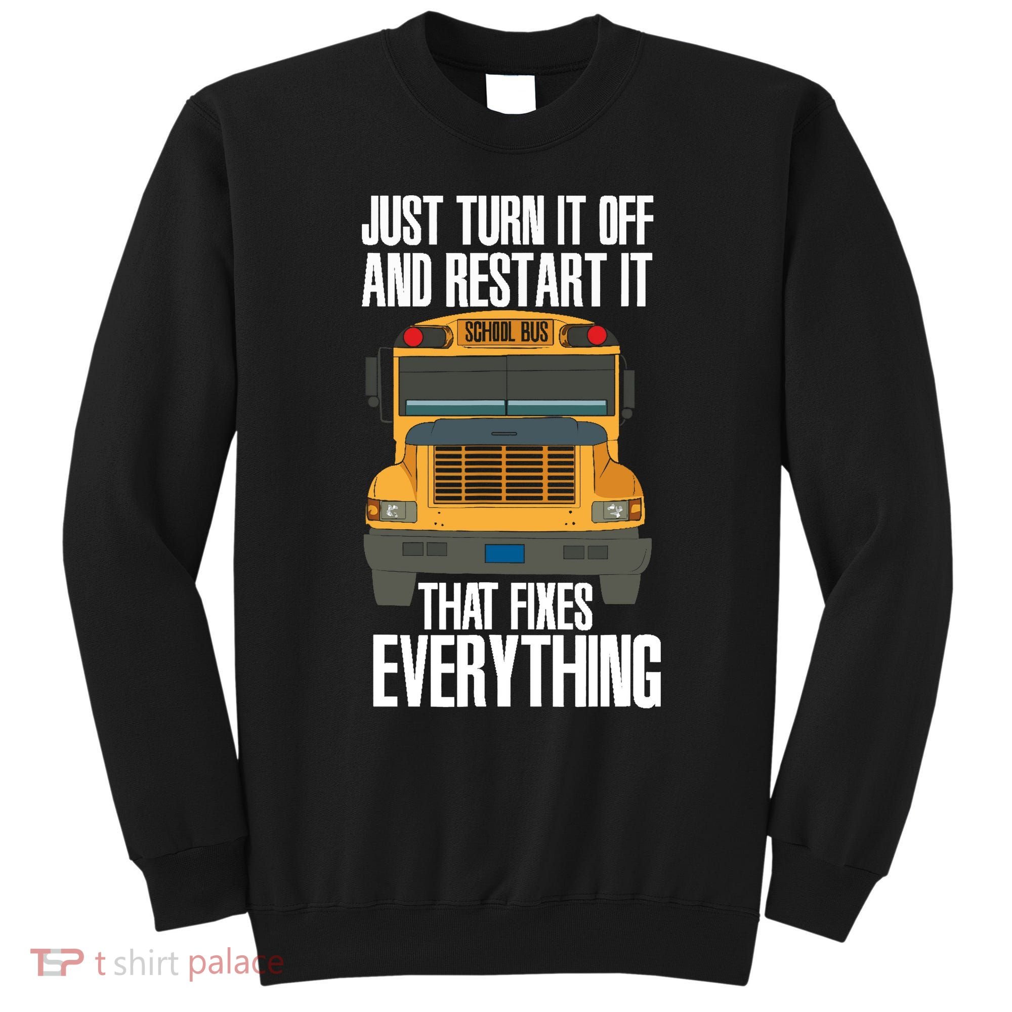 Turn It Off And Restart Funny School Bus Driver Appreciation Sweatshirt