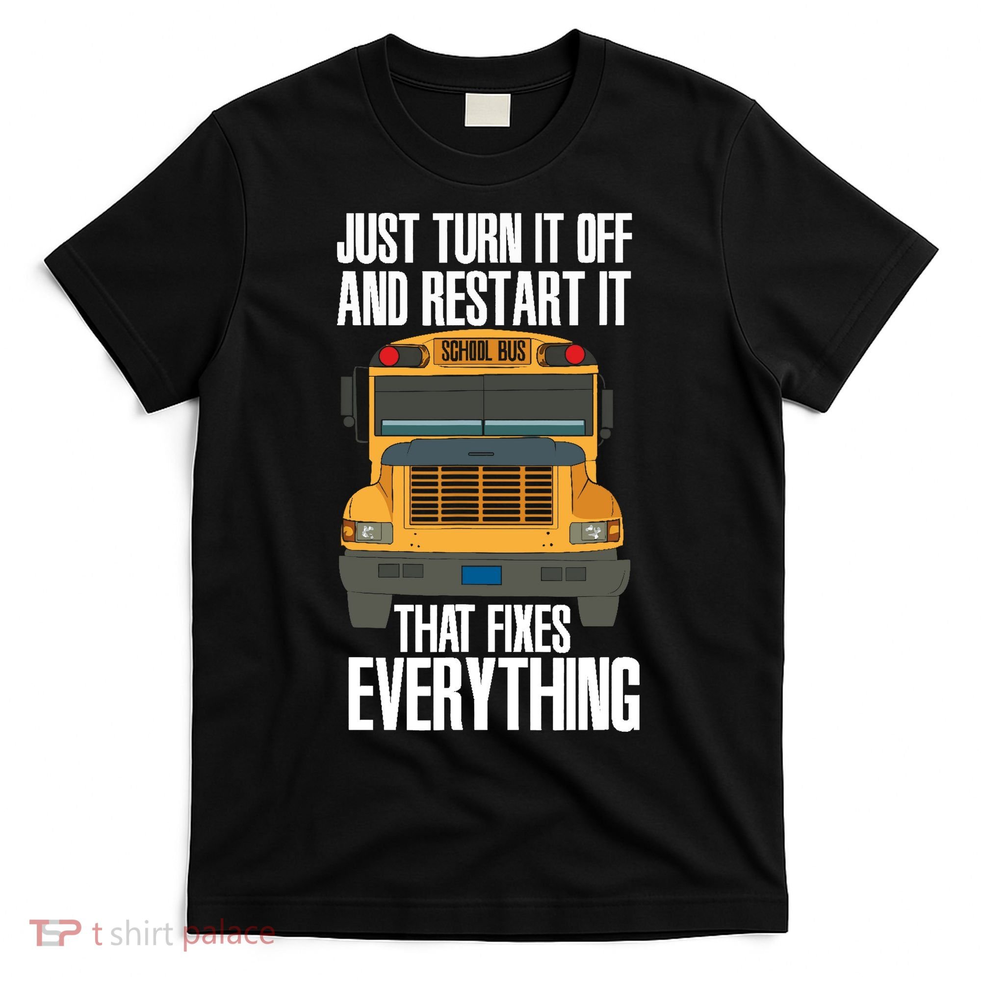 Turn It Off And Restart Funny School Bus Driver Appreciation T-Shirt