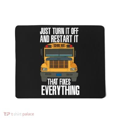 Turn It Off And Restart Funny School Bus Driver Appreciation Mousepad