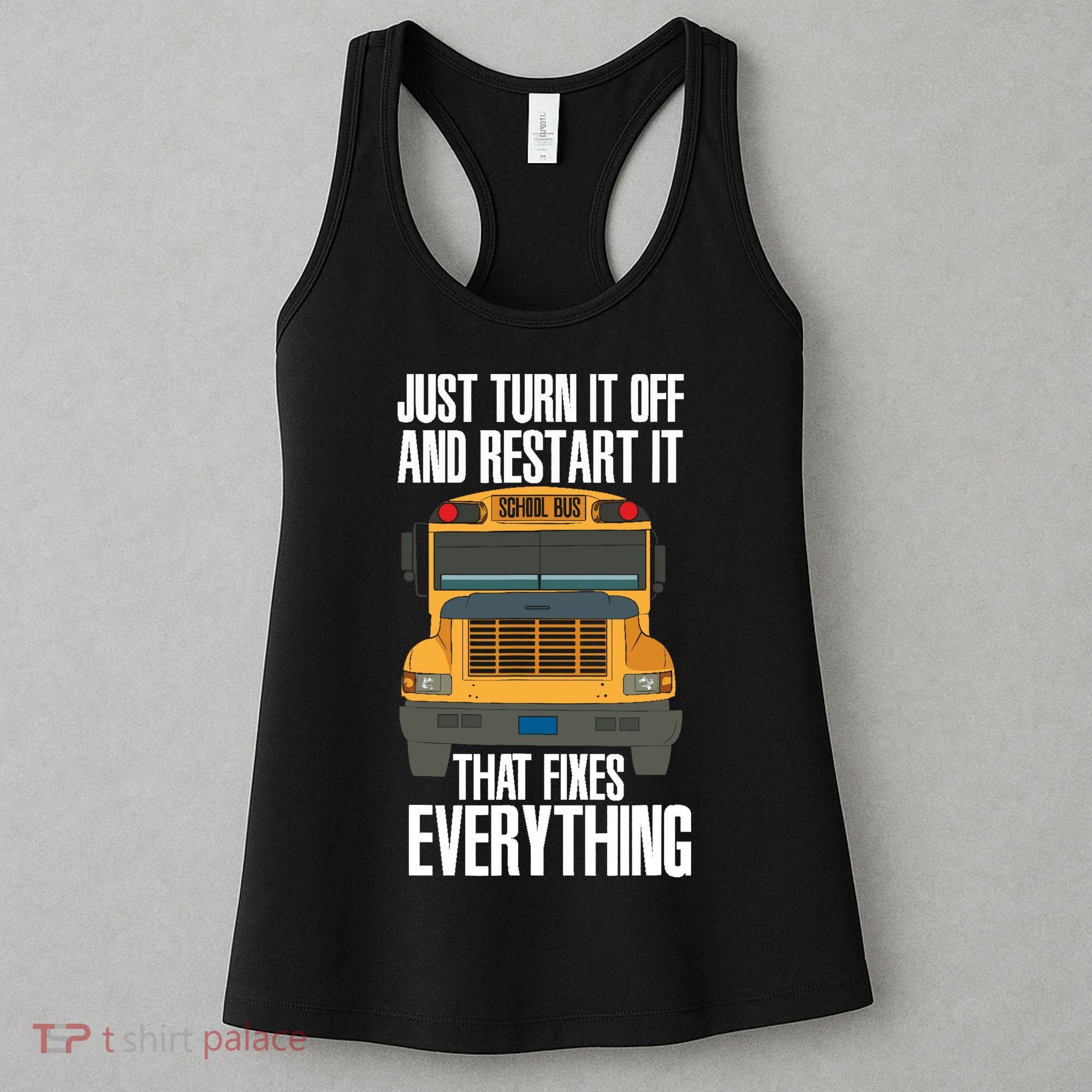 Turn It Off And Restart Funny School Bus Driver Appreciation Women's Tank Top