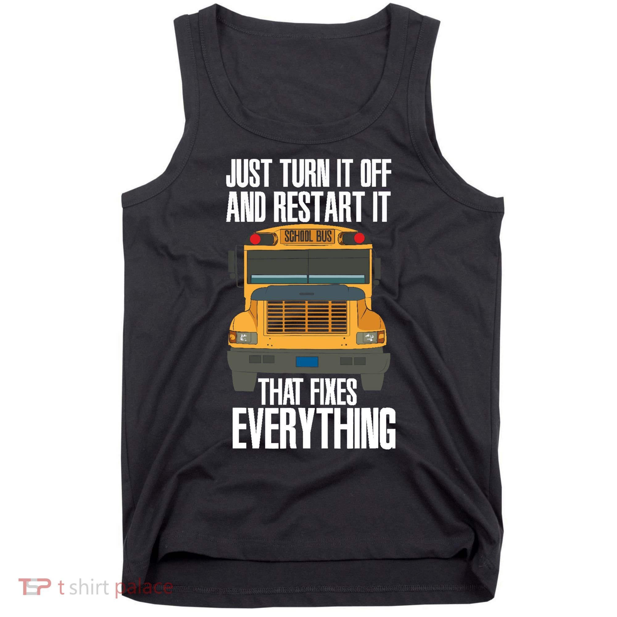 Turn It Off And Restart Funny School Bus Driver Appreciation Tank Top