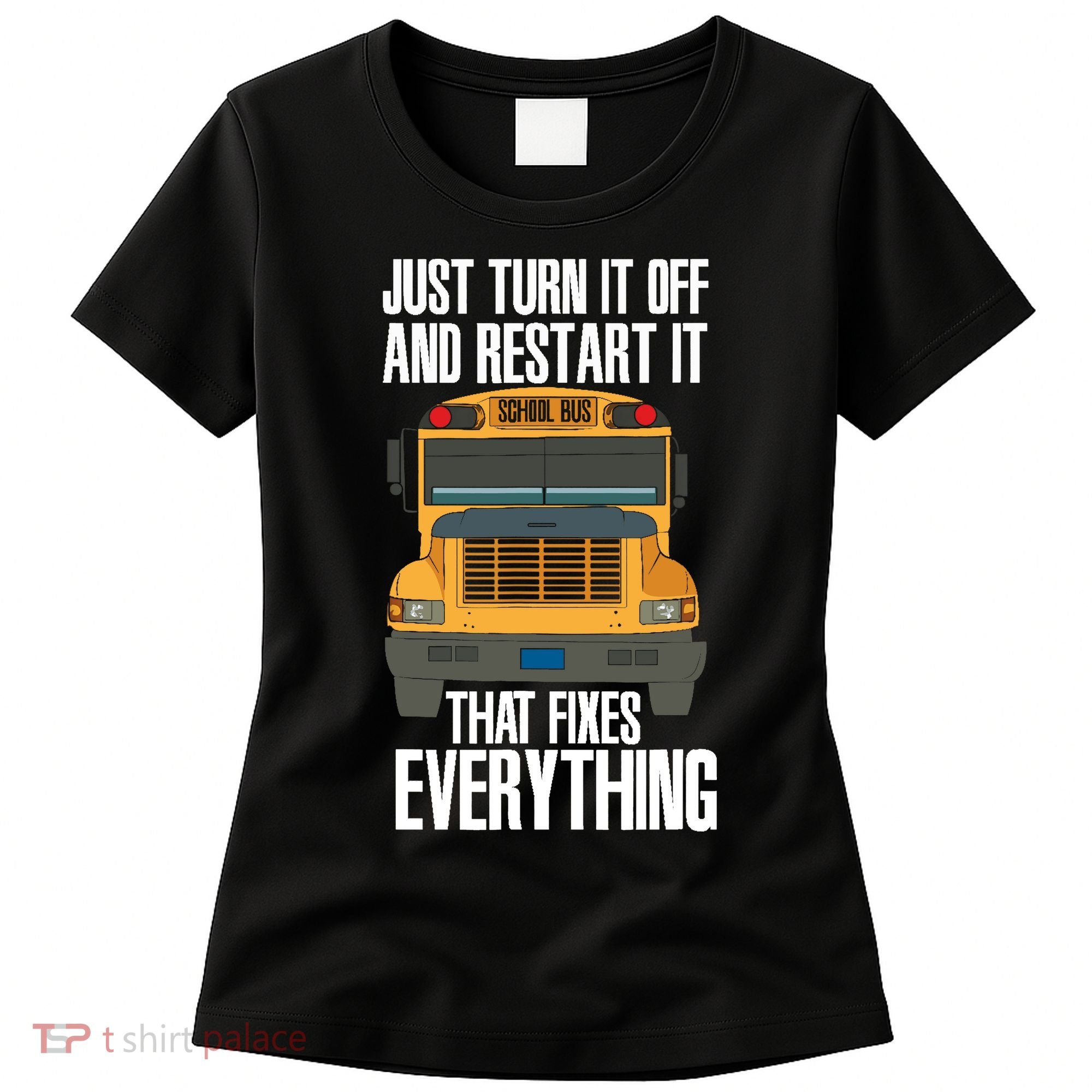 Turn It Off And Restart Funny School Bus Driver Appreciation Women's T-Shirt