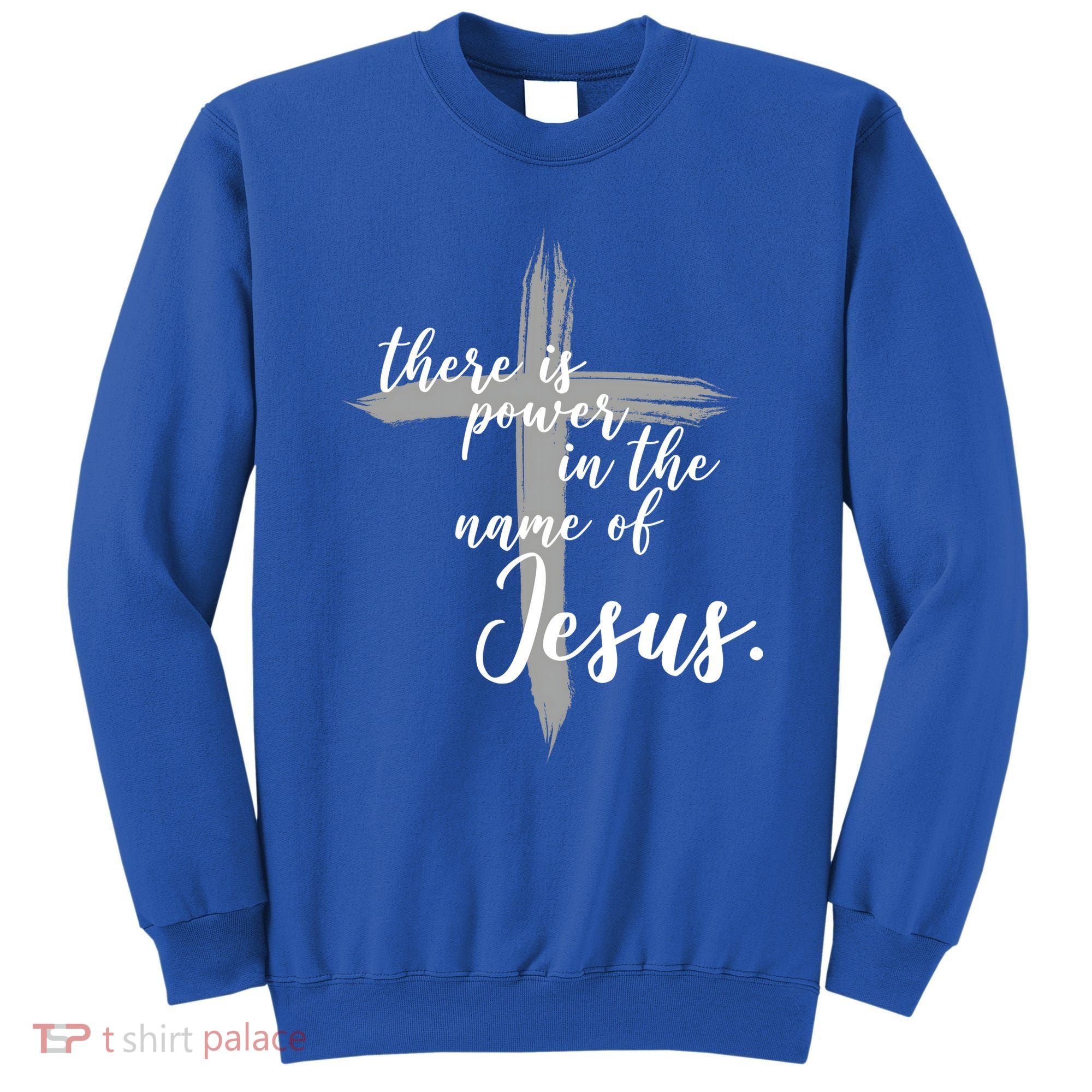 There Is Power In The Name Of Jesus Cross Sweatshirt
