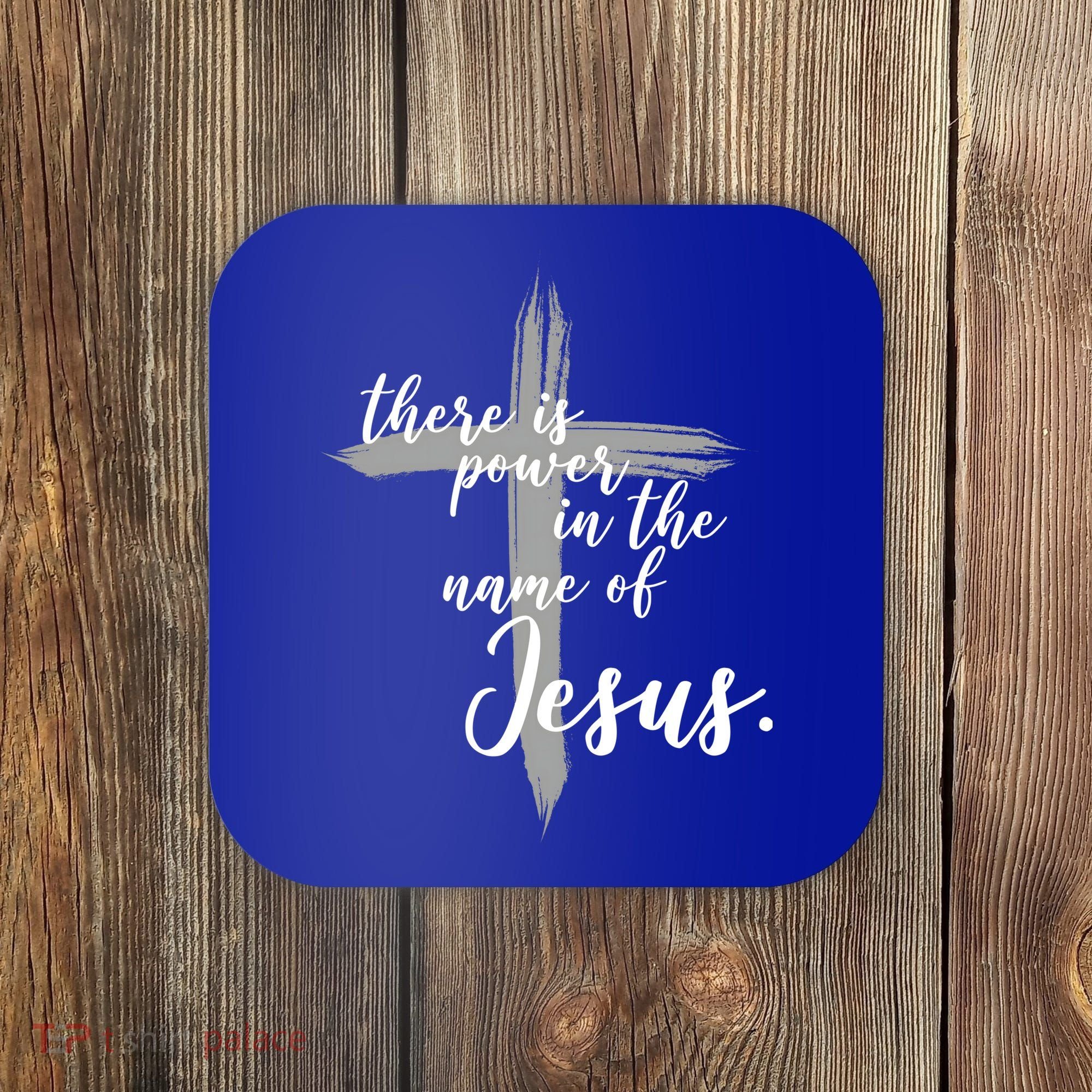There Is Power In The Name Of Jesus Cross Coaster