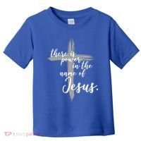 There Is Power In The Name Of Jesus Cross Toddler T-Shirt thumb 0