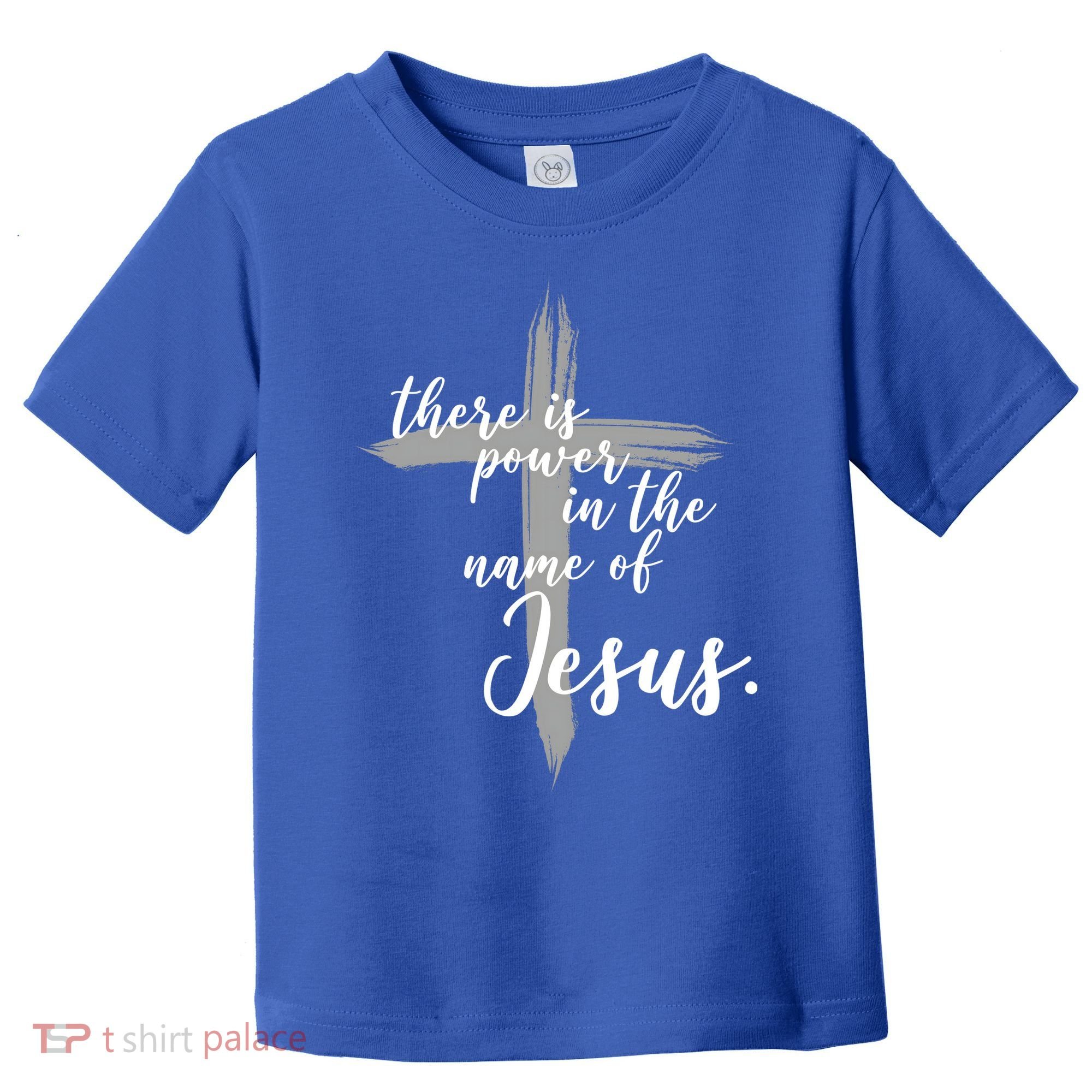 There Is Power In The Name Of Jesus Cross Toddler T-Shirt
