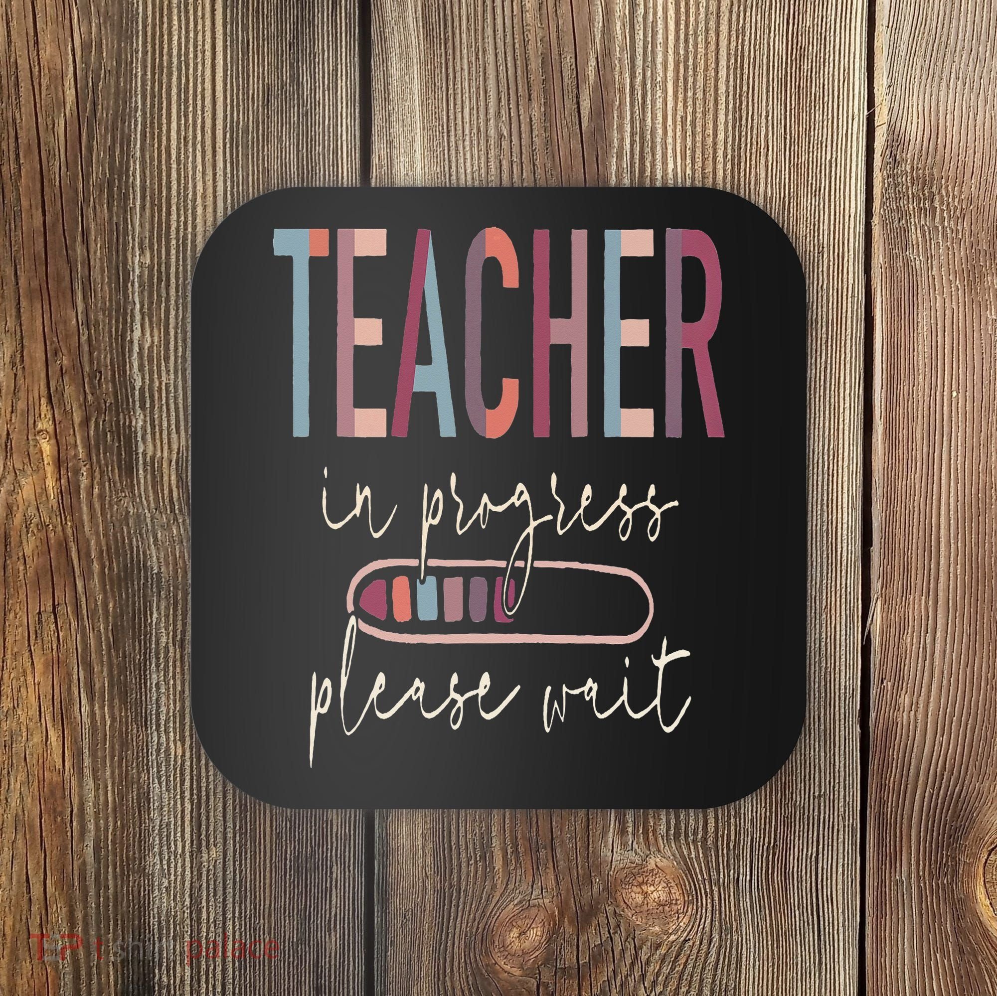 Teacher In Progress Please Wait Recharge Required Test Day Coaster