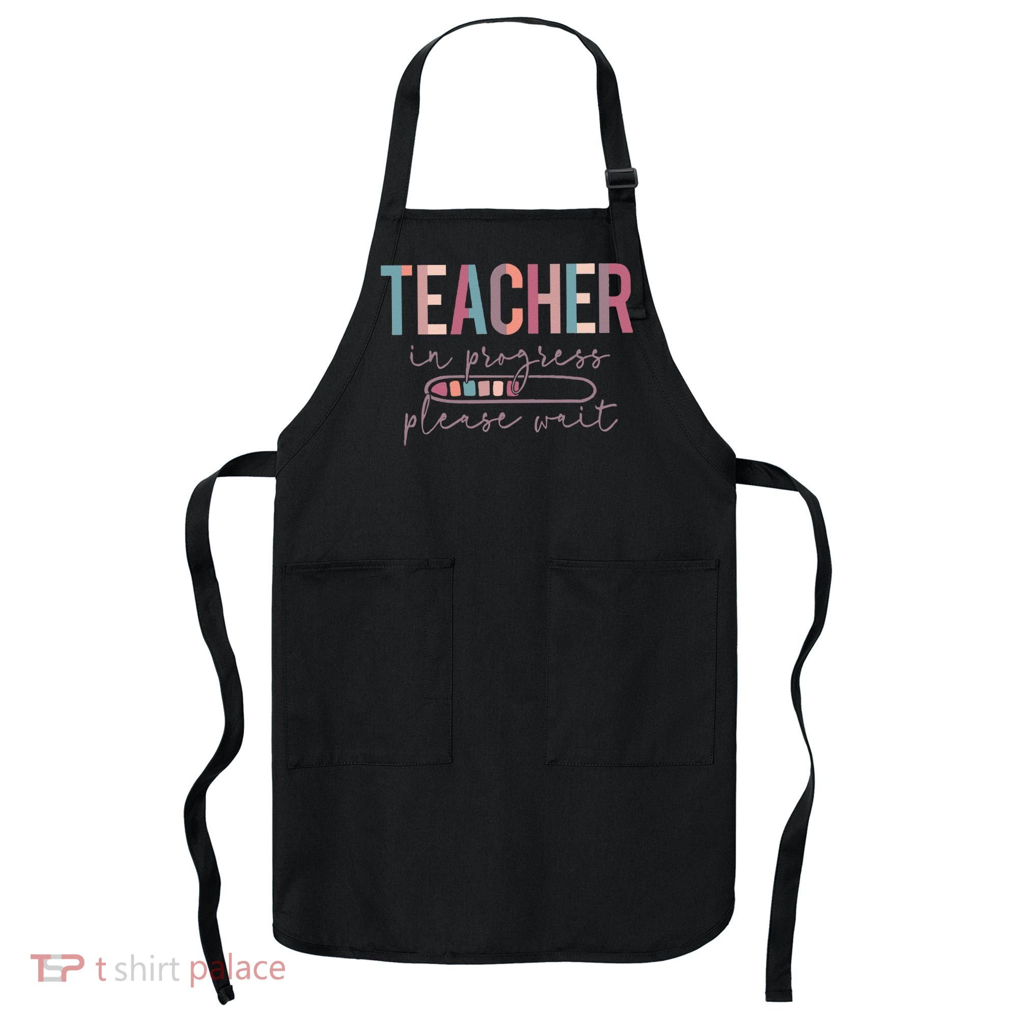 Teacher In Progress Please Wait Future Teacher Women Joke Apron