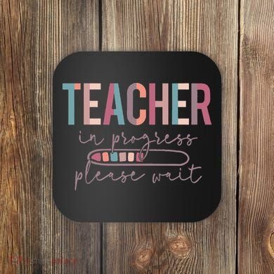 Teacher In Progress Please Wait Future Teacher Women Joke Coaster