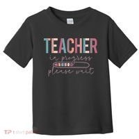 Teacher In Progress Please Wait Future Teacher Women Joke Toddler T-Shirt thumb 0