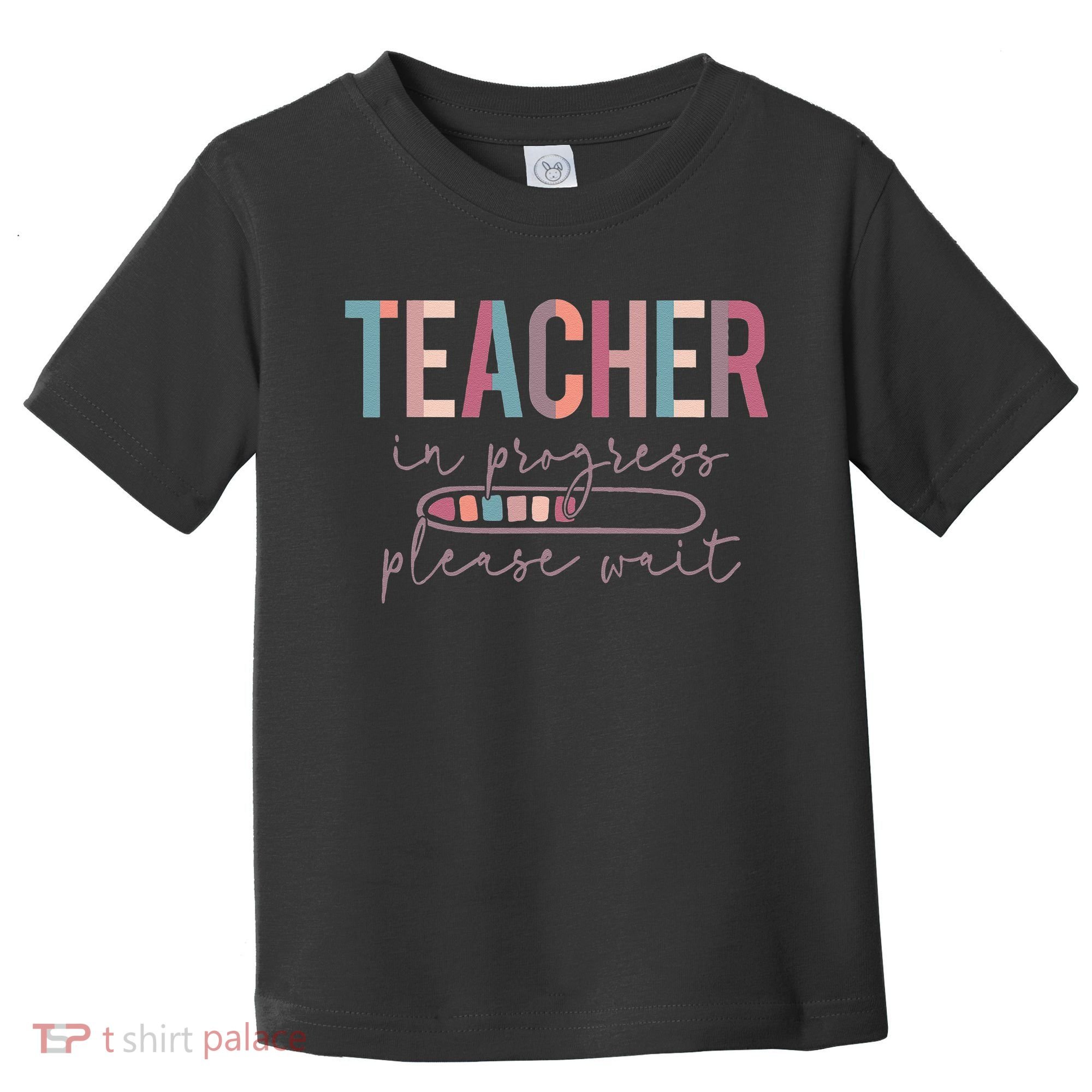 Teacher In Progress Please Wait Future Teacher Women Joke Toddler T-Shirt