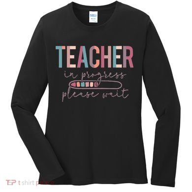 Teacher In Progress Please Wait Future Teacher Women Joke Women's Long Sleeve Shirt