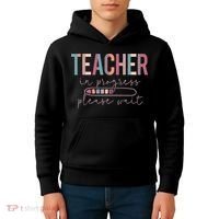 Teacher In Progress Please Wait Future Teacher Women Joke Kids Hoodie thumb 4