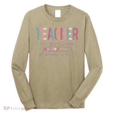 Teacher In Progress Please Wait Future Teacher Women Joke Long Sleeve Shirt