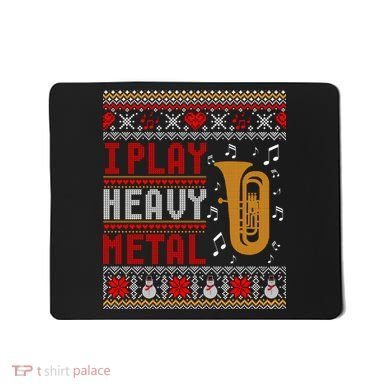 Tuba I Play Heavy Metal Ugly Christmas Cute Gift Mousepad