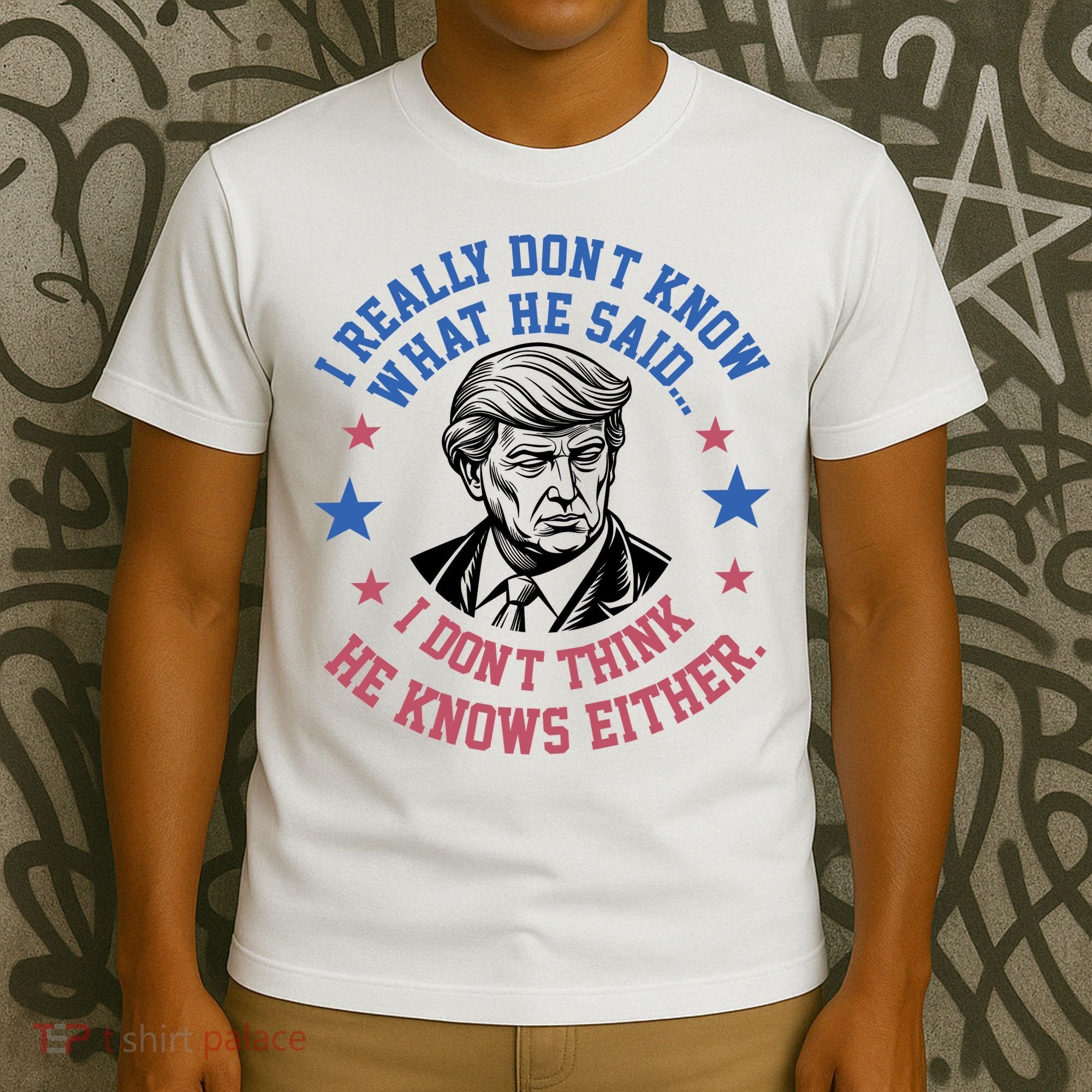 Trump I Really Don’T Know What He Said Humorous Presidential Debate Trump T-Shirt