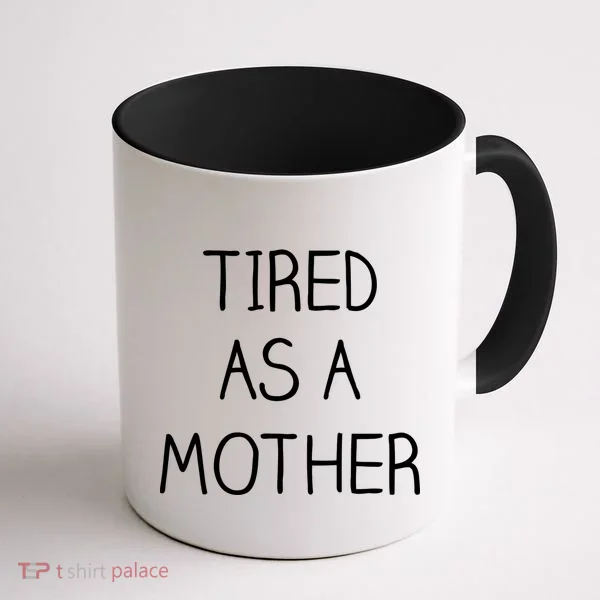 Tired As A Mother Cute Coffee Mug