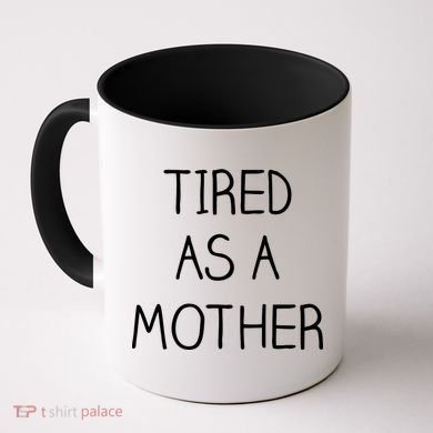 Tired As A Mother Cute Coffee Mug