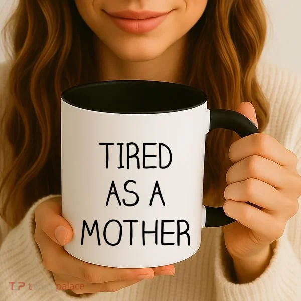 Tired As A Mother Cute Coffee Mug