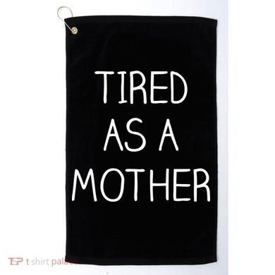 Tired As A Mother Cute Golf Towel