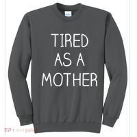 Tired As A Mother Cute Sweatshirt thumb 0